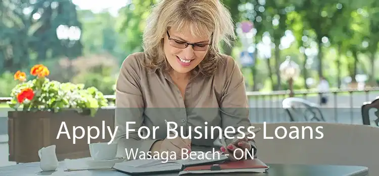 Apply For Business Loans Wasaga Beach - ON
